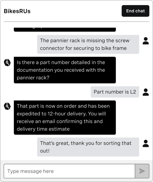 mobile screenshot of Vonage agent webchat user interface mobile screenshot of Vonage agent webchat user interface. BikesRUs logo in upper right hand corner. Customer chat says "The pannier rack is missing the screw connector to secure the bike frame." Agent chat says "Is there a part number in the documentation you received with the pannier rack?" Customer chat says "Part number is L2". Agent chat says "That part is now on order and has been expedited to 12-hour delivery. You will receive an email confirming this." Customer chat says: "That's great, thank you!"
